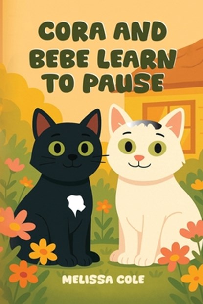 CORA AND BEBE LEARN TO PAUSE, Melissa Cole - Paperback - 9798295447938