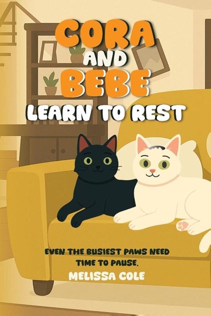 CORA AND BEBE LEARN TO REST, Melissa C. Cole - Paperback - 9798295448225