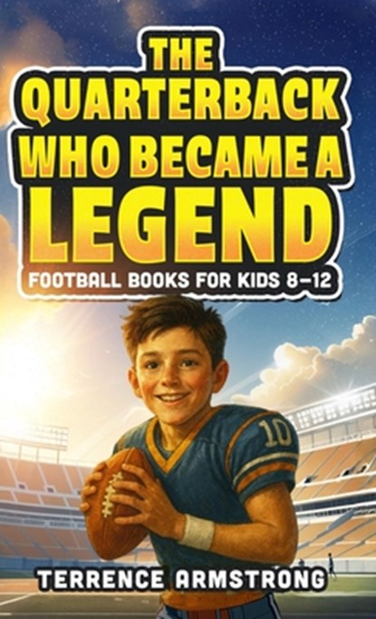 The Quarterback Who Became A Legend, Terrence Armstrong - Gebonden - 9798295459658