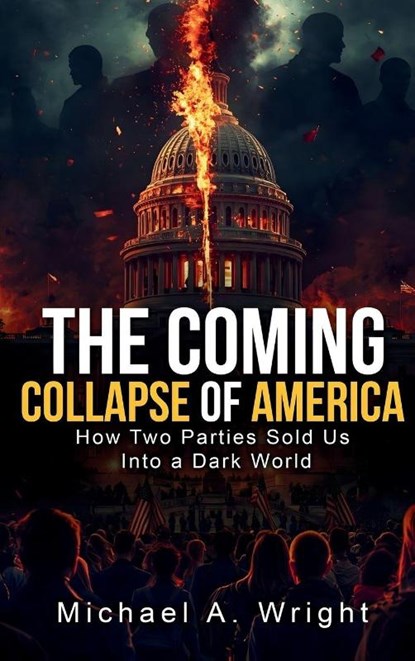 The Coming Collapse of America, Michael A. Wright - Gebonden - 9798295463815