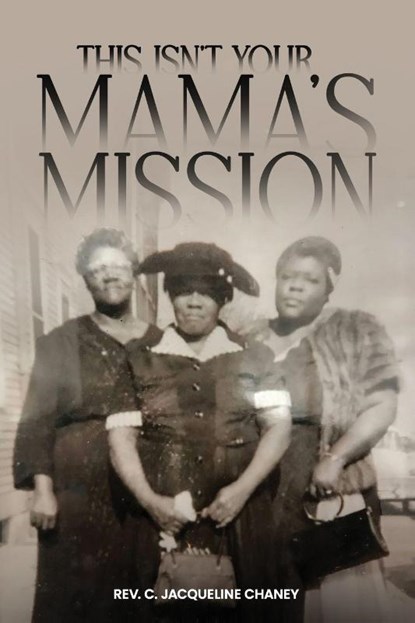 THIS ISN'T YOUR MAMA'S MISSION, Rev. C. Jacqueline Chaney - Paperback - 9798295482434