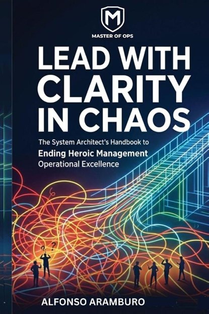 Lead with Clarity in Chaos, Alfonso Aramburo - Paperback - 9798295497360