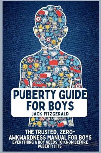 Puberty Guide for Boys: The Trusted, Zero-Awkwardness Manual for Boys: Everything A Boy Needs to Know Before Puberty Hits, Jack Fitzgerald - Gebonden - 9798295520426