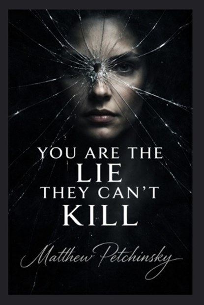 You Are the Lie They Can't Kill, Matthew Petchinsky - Paperback - 9798295530203