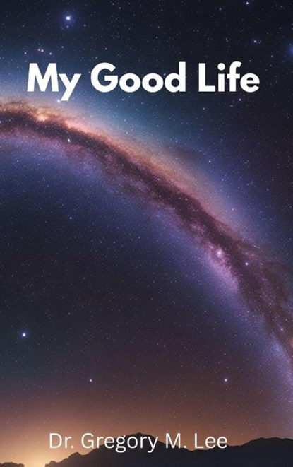 My Good Life, Gregory M. Lee - Gebonden - 9798295533457