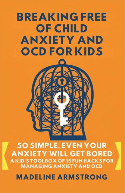 Breaking Free of Child Anxiety And OCD For Kids, Madeline Armstrong - Paperback - 9798295536984