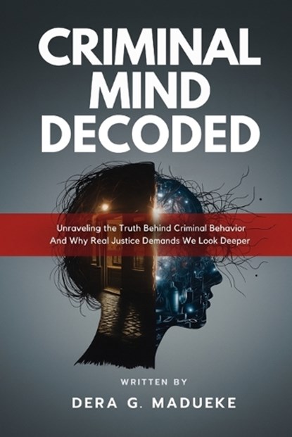 Criminal Mind Decoded, Dera G Madueke - Paperback - 9798295537363