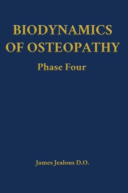 Biodynamics of Osteopathy Phase Four, James Jealous D O - Gebonden - 9798295539251