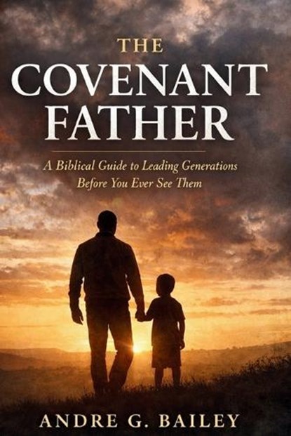The Covenant Father, Andre G Bailey - Paperback - 9798295541292