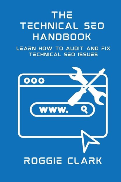 Technical SEO Handbook, Roggie Clark ; Raj Clark - Paperback - 9798295544415