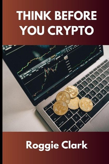 Think Before You Crypto, Roggie Clark ; Raj Clark - Paperback - 9798295544460