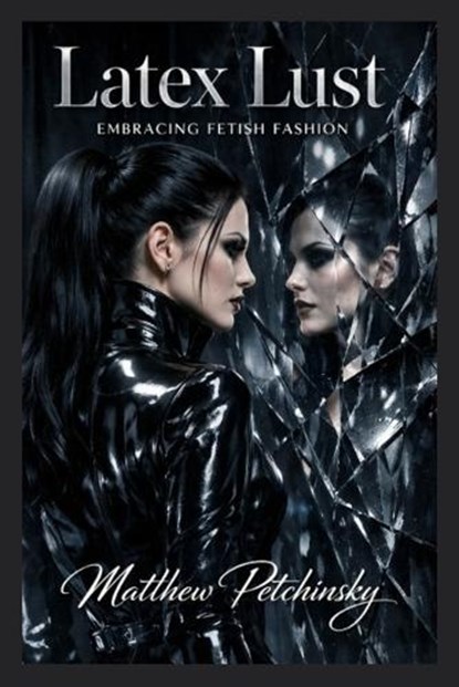 Latex Lust, Matthew Petchinsky - Paperback - 9798295551420
