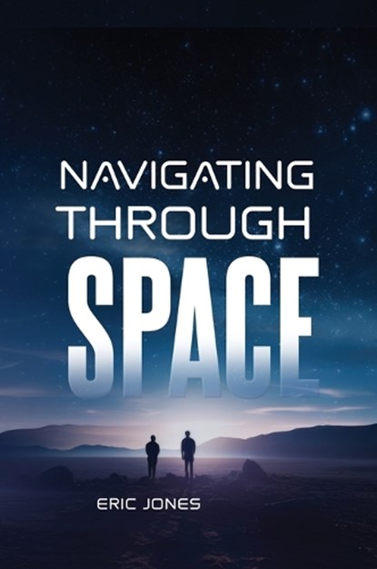 Navigating Through Space, Eric Jones - Gebonden - 9798295575051