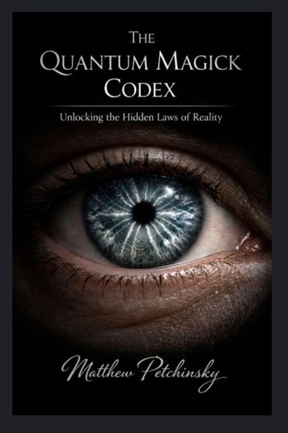 The Quantum Magick Codex, Matthew Petchinsky - Paperback - 9798295580109