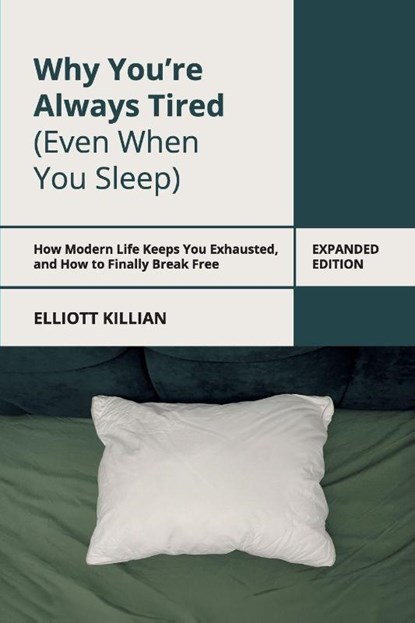Why You're Always Tired (Even When You Sleep), Elliott Killian - Paperback - 9798295591792