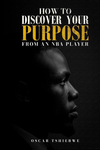HOW TO DISCOVER YOUR PURPOSE, Oscar Tshiebwe - Paperback - 9798295595110