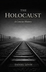 The Holocaust: A Concise History - Daniel Levin - 9798295602917