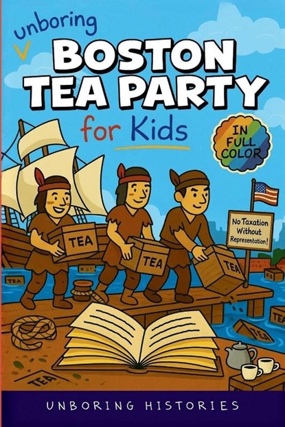 Unboring Boston Tea Party for Kids, Unboring Histories - Paperback - 9798295603242