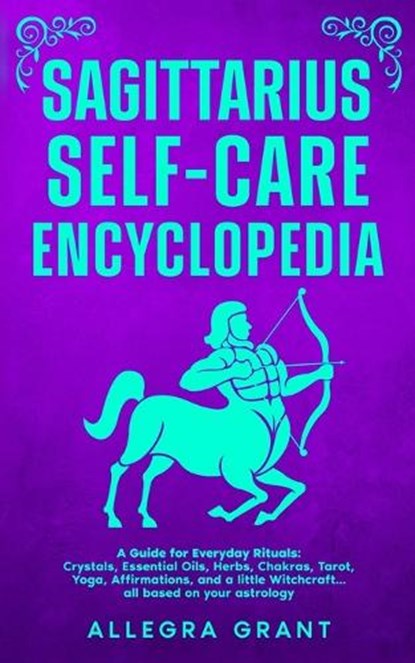 Sagittarius Self-care Encyclopedia, Allegra Grant - Paperback - 9798295608049