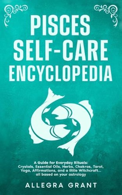 Pisces Self-care Encyclopedia, Allegra Grant - Paperback - 9798295608131