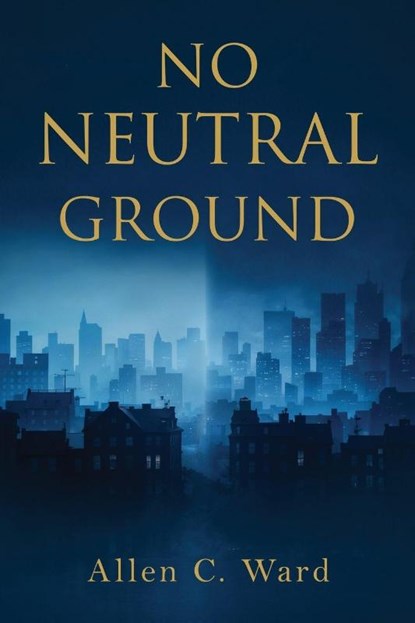 No Neutral Ground, Allen C Ward - Paperback - 9798295612640