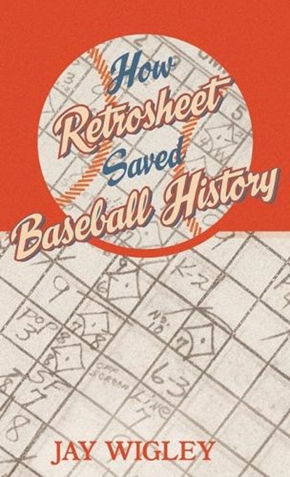How Retrosheet Saved Baseball History, Jay Wigley - Gebonden - 9798295615986