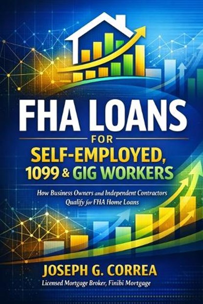 FHA Loans for Self-Employed, 1099 & Gig Workers, Joseph Correa - Paperback - 9798295619915