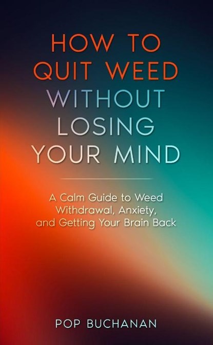 How to Quit Weed Without Losing Your Mind, Pop Buchanan - Paperback - 9798295624070