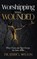 Worshipping While Wounded, Jerry L. Wilson - Gebonden - 9798295646461