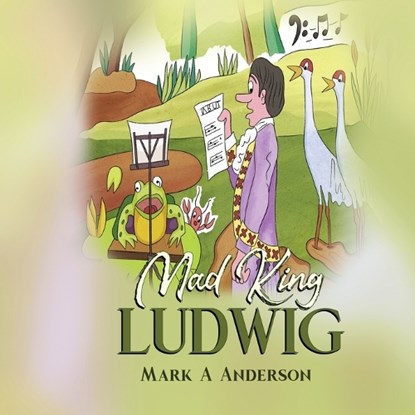 Mad King Ludwig, Mark A Anderson - Paperback - 9798295646768