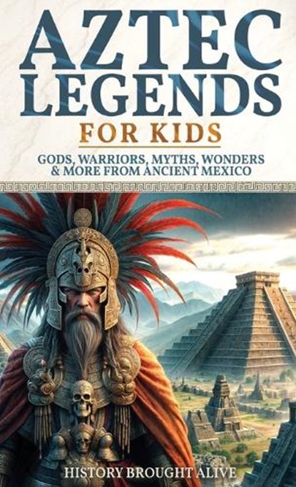Aztec Legends For Kids, History Brought Alive - Gebonden - 9798295669354