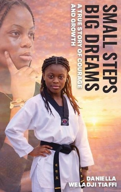 Small Steps Big Dreams A True Story of Courage and Growth, Daniella TIAFFI Weladji - Gebonden - 9798295674907