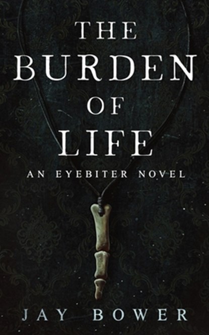 The Burden of Life: An Eyebiter Novel, Jay Bower - Paperback - 9798295688973