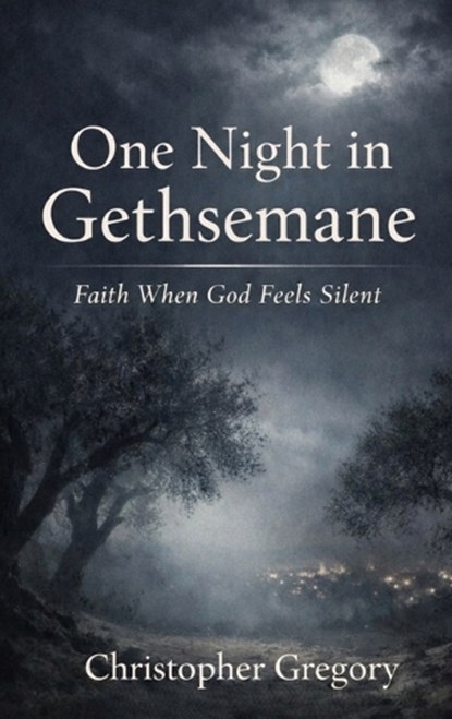 One Night In Gethsemane, Christopher Gregory - Gebonden - 9798295728044