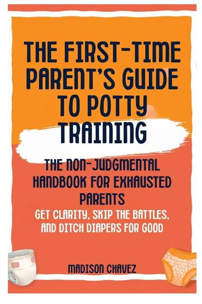 The First-Time Parent's Guide to Potty Training, Madison Chavez - Paperback - 9798295728952