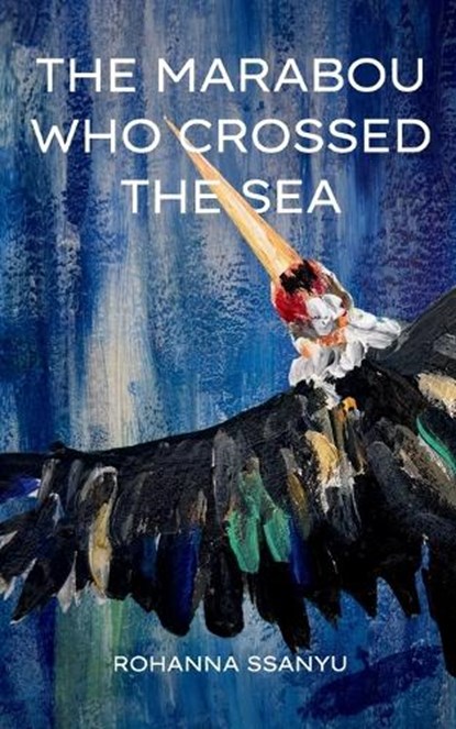 The Marabou Who Crossed the Sea, Rohanna Ssanyu - Paperback - 9798295729546