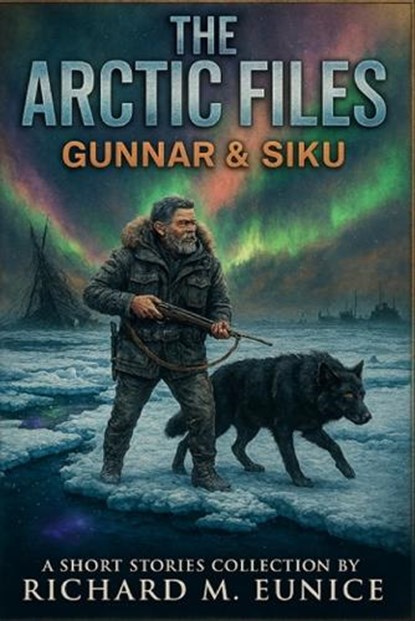 The Arctic Files, Richard Eunice - Paperback - 9798295745638