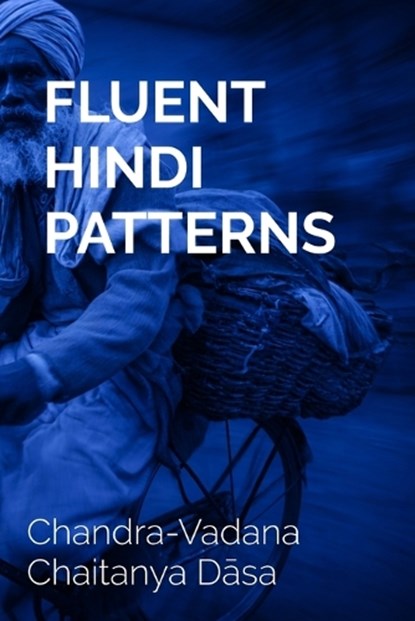 Fluent Hindi Patterns, Chandra-Vadana Chaitanya Dasa - Paperback - 9798295751745