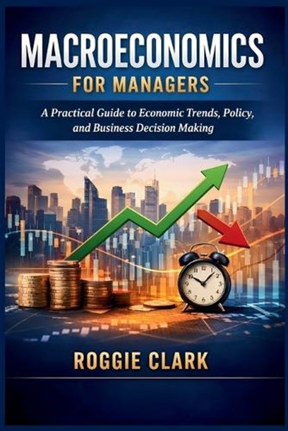 Macroeconomics for Managers, Roggie Clark - Paperback - 9798295762468
