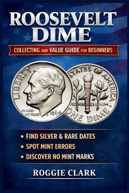 Roosevelt Dime Collecting and Value Guide for Beginners, Roggie Clark ; Raj Clark - Paperback - 9798295766169