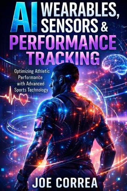 AI Wearables, Sensors & Performance Tracking, Joe Correa - Paperback - 9798295768668
