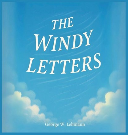 The Windy Letters, George W. Lehmann - Gebonden - 9798295774423