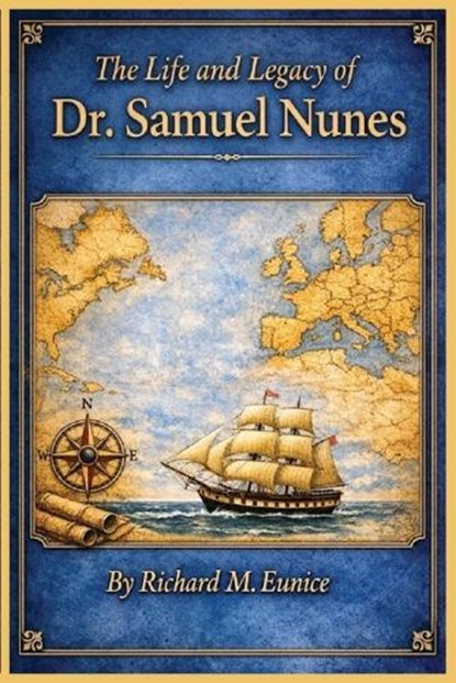 The Life and Legacy of Dr. Samuel Nunes, Richard M Eunice - Paperback - 9798295794797