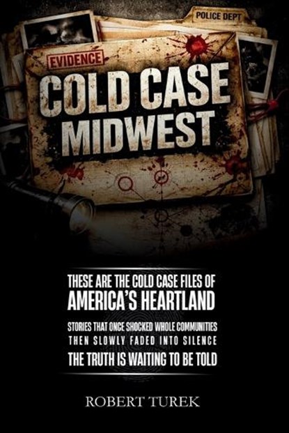 Cold Case Midwest: Unsolved True Crime Cases in America's Heartland, Robert Turek - Paperback - 9798295825811