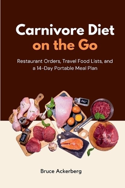Carnivore Diet on the Go, Bruce Ackerberg - Paperback - 9798295847486