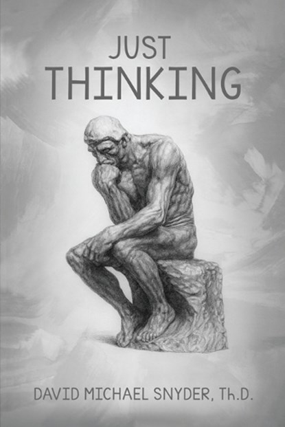 Just Thinking, David M Snyder Th D - Paperback - 9798295862458