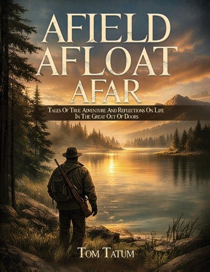 AFIELD, AFLOAT, AFAR, Tom Tatum - Paperback - 9798295876363