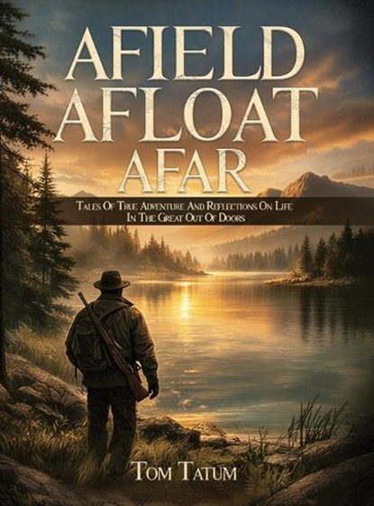 Afield, Afloat, Afar, Tom Tatum - Gebonden - 9798295876653