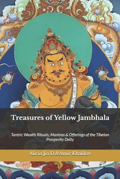 Treasures of Yellow Jambhala: Tantric Wealth Rituals, Mantras & Offerings of the Tibetan Prosperity Deity, Amir Khalilov Abilullin - Paperback - 9798296255877