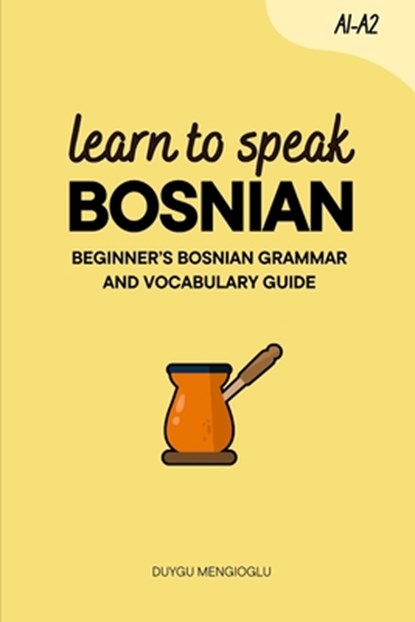 Learn to Speak Bosnian: Beginner's Bosnian Grammar and Vocabulary Guide, Duygu Mengioglu - Paperback - 9798296471512
